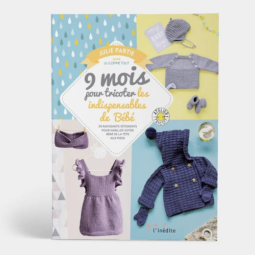 9 Mois pour Tricoter les Indispensables de Bébé - Julie Partie